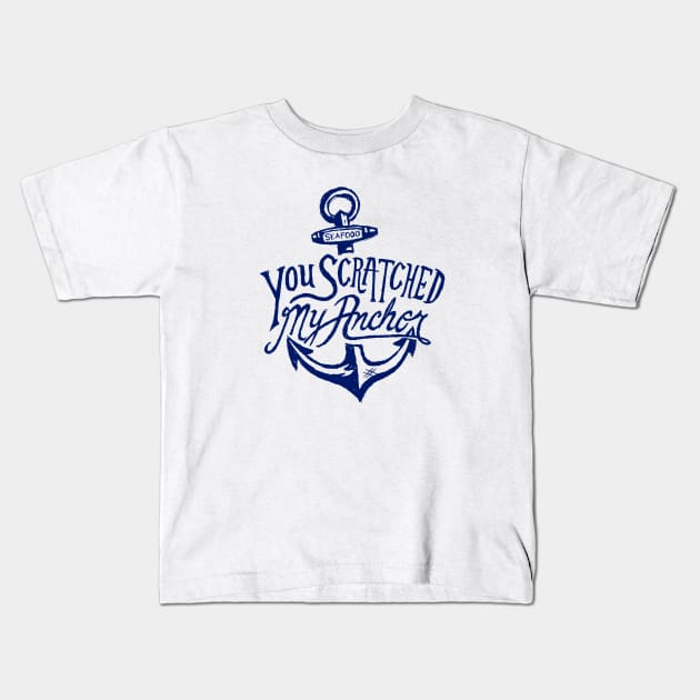 You Scratched my Anchor Kids T-Shirt by tenaciousva